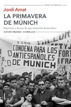 la primavera de munich: esperanza y fracaso de una transicion democratica (xxviii premio comillas de historia, biografia y     memorias 2016)-jordi amat-9788490662427