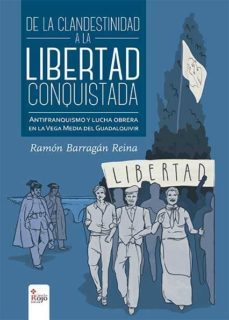 de la clandestinidad a la libertad conquistada. antifranquismo y lucha obrera en la vega media del guadalquivir, 1939-1976 (ebook)-ramon barragan reina-9788490762127