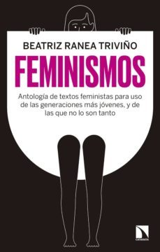 feminismos: antologia de textos feministas para uso de las nuevas generaciones, y de las que no lo son tanto-9788490976227