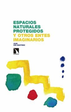 espacios naturales protegidos y otros entes imaginarios-juan ors martinez-9788490979327