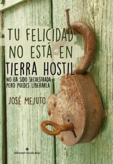 tu felicidad no esta en tierra hostil (ebook)-jose mejuto-9788491261827