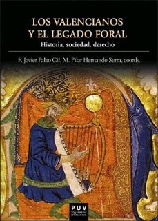 los valencianos y el legado foral: historia, sociedad, derecho-f. javier (coord.) palao gil-m. pilar (coord.) hernando serra-9788491342427