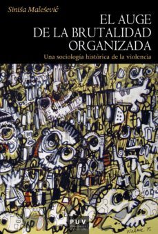 el auge de la brutalidad organizada (ebook)-sinisa malesevic-9788491346227