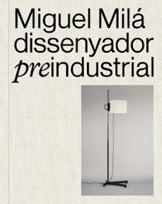 miguel milá. dissenyador preindustrial-miquel izquierdo-9788491566427