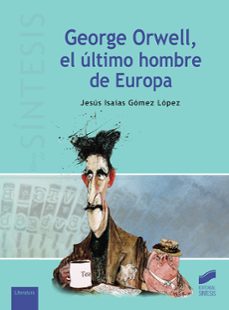 george orwell, el último hombre de europa-jesus isaias gomez lopez-9788491711827
