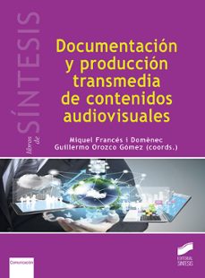 documentacion y produccion transmedia de contenidos audiovisuales (ebook)-miquel frances i domenech-guillermo orozco gomez-9788491718727