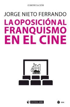 la oposicion al franquismo en el cine (ebook)-jorge nieto ferrando-9788491802327