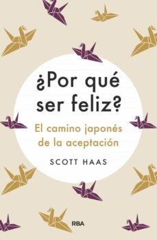¿por que ser feliz? el camino japones a la aceptacion-scott haas-9788491875727