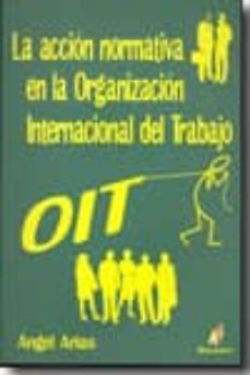 accion normativa en la organizacion internacional del trabajo-angel arias-9788492669127