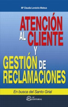 atencion al cliente y gestion de reclamaciones (2ª ed)-maria claudia londoño mateus-9788492735327