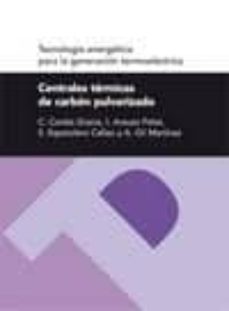 centrales termicas de carbon pulverizado: tecnologia energetica p ara la generacion termoelectrica-c. cortes gracia-9788492774227