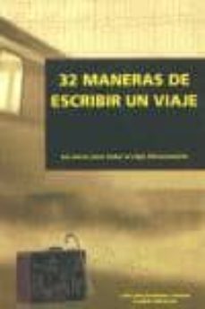 32 maneras de escribir un viaje: las claves para tratar el viaje literariamente-9788493213527