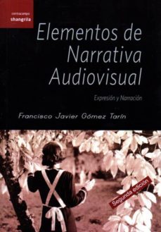 elementos de narrativa audiovisual: expresion y narracion-francisco javier gomez tarin-9788493828127