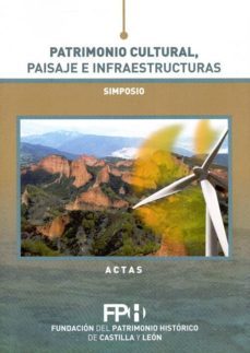 patrimonio cultural, paisaje e infraestructuras. simposio. actas-9788493832827