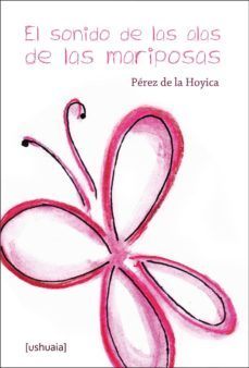 el sonido de las alas de las mariposas-perez de la hoyica-9788493921927