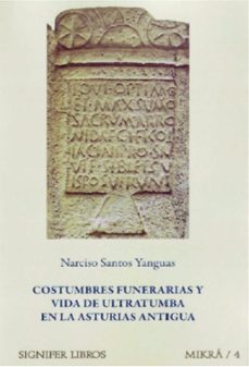 costumbres funerarias y vida de ultratumba en la asturias antigua-narciso santos yanguas-9788494113727