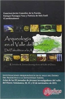 investigaciones arqueolgicas en el valle del duero: del paleoltico a la antig-enrique;y otros paniagua vara-9788494305627