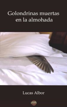 golondrinas muertas en la almohada (ebook)-lucas albor-9788494589027