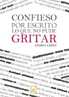 confieso por escrito lo que no pude gritar (ebook)-ainhoa l��pez-9788494720727
