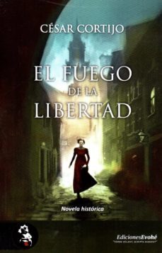 el fuego de la libertad-cesar cortijo-9788494728327