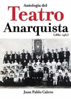 antologia del teatro anarquista (1882-1931)-juan pablo calero-9788494785627