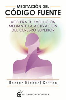 meditacion del codigo fuente: acelera tu evolucion mediante la activacion del cerebro superior-9788494908927