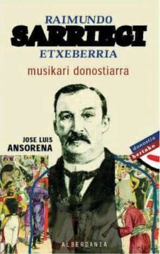 raimundo sarriegi etxeberria musikari donostiarra-jose luis ansorena-9788495589927