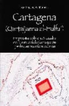 cartagena (qartayanna al-halfa): propuestas sobre la alcazaba y s obre su pasado musulman-ivan negueruela martinez-9788495669827