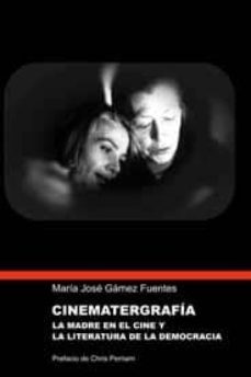 cinematergrafia: la madre en el cine y la literatura de la democr acia-maria jose gamez-9788495881427