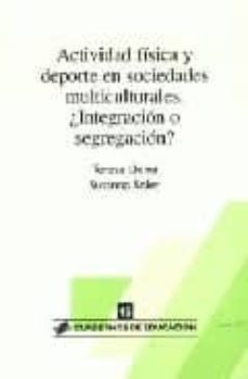 actividad fisica y deporte en sociedades multiculturales: ¿integr acion o segregacion?-teresa lleixa-susanna soler prat-9788496108127