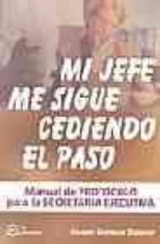 mi jefe me sigue cediendo el paso: manual de protocolo para la se cretaria ejecutiva-9788496169227