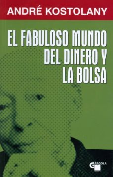 el fabuloso mundo del dinero y la bolsa-andre kostolany-9788496529427