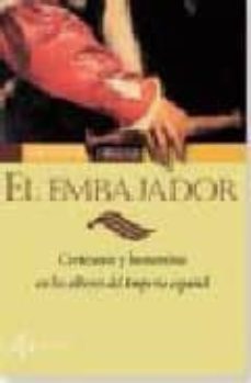 el embajador: cortesanos y humanistas en los albores del imperio español-9788496556027