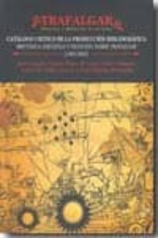 trafalgar. historia y memoria de un mito: catalogo critico de la bibliografica britanica, española y francesa sobre trafalgar (1805-2005)-gonzalo butron prida-9788496583627