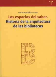 los espacios del saber: historia de la arquitectura de las biblio tecas-9788497041027