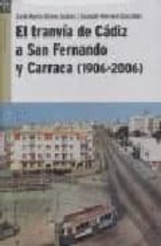 el tranvia de cadiz a san fernando y carraca (1906-2006)-jose maria valero suarez-joaquin herrera gonzalez-9788497042727