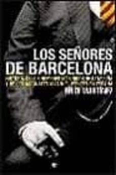 los señores de barcelona: historia de los hombres mas ricos en ca taluña y de los magnates mas influyentes en españa-9788497340427