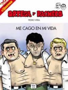 ortega y pacheco: me cago en mi vida-9788497415927