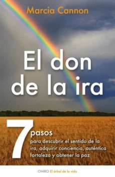 el don de la ira. siete pasos para descubrir el sentido de la ira , adquirir conciencia, autentica fortaleza y obtener paz-9788497546027