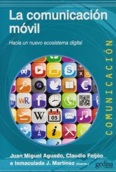 la comunicacion movil: hacia un nuevo ecosistema digital-juan miguel aguado-claudio (coord.) feijoo-9788497847827
