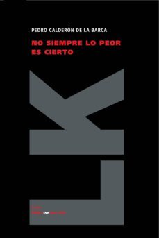 no siempre lo peor es cierto-pedro calderon de la barca-9788498164527