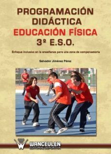 programacion didactica de la educacion fisica en 3º e.s.o. enfoque inclusivo en la enseñanza para una zona de compensatoria (ebook)-salvador jimenez perez-9788498239027