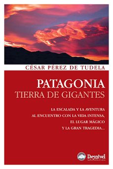 patagonia: tierra de gigantes-cesar perez de tudela-9788498291827