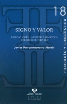 signo y valor: estudio sobre la estetica semiotica del lexico lit erario-javier pamparacuatro martin-9788498606027