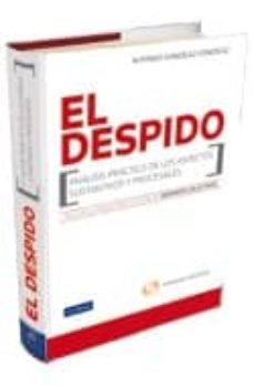 el despido: analisis practico de los aspectos sustantivos y proce sales-alfonso (dir.) gonzalez gonzalez-9788498984927