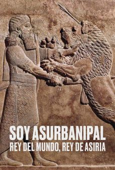 soy asurbanipal. rey del mundo, rey de asiria-9788499003627