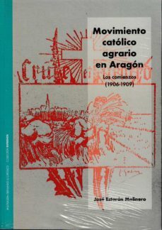movimiento catolico agrario en aragon: los comienzos (1906 - 1909 )-jose estaran molinero-9788499116327