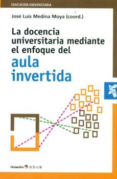 la docencia universitaria mediante el enfoque del aula invertida-jose luis medina moya-9788499218427