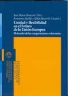 unidad y flexibilidad en el futuro de la u.e.: el desafio de las cooperaciones reforzadas-jose maria beneyto perez-9788499401027