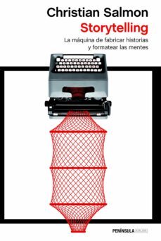 storytelling: la maquina de fabricar historias y formatear las mentes-9788499424927